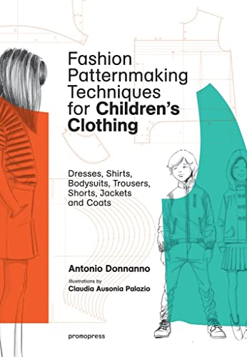 Fashion Patternmaking Techniques for Children’s Clothes: Dresses, shirts, bodysuits, trousers, jackets and coats (Promopress)