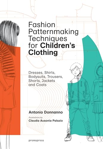 Fashion Patternmaking Techniques for Children’s Clothes: Dresses, shirts, bodysuits, trousers, jackets and coats (Promopress) von promopress
