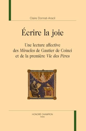 Écrire la joie: Une lecture affective des "Miracles" de Gautier de Coinci et de la première "Vie des Pères" von CHAMPION