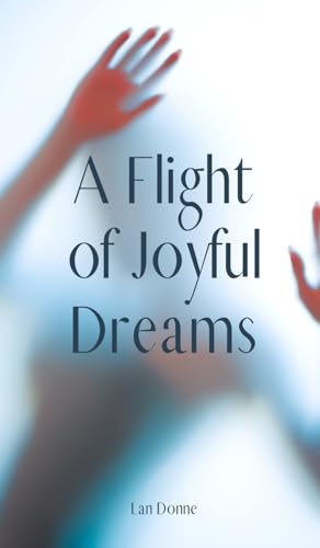 A Flight of Joyful Dreams von Swan Charm Publishing