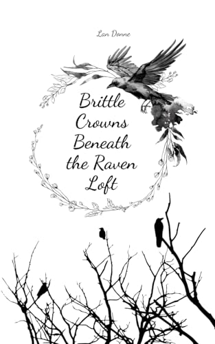 Brittle Crowns Beneath the Raven Loft von Swan Charm