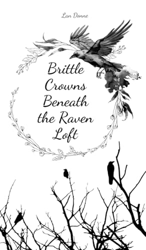 Brittle Crowns Beneath the Raven Loft von Swan Charm