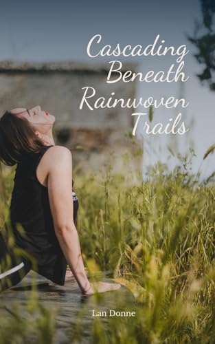 Cascading Beneath Rainwoven Trails von Swan Charm Publishing