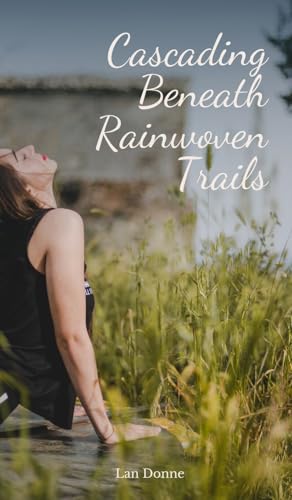 Cascading Beneath Rainwoven Trails von Swan Charm Publishing