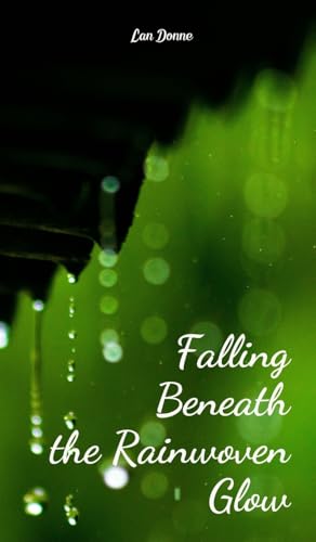 Falling Beneath the Rainwoven Glow von Swan Charm Publishing