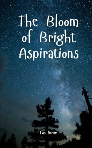 The Bloom of Bright Aspirations von Swan Charm Publishing