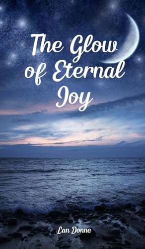 The Glow of Eternal Joy von Swan Charm Publishing