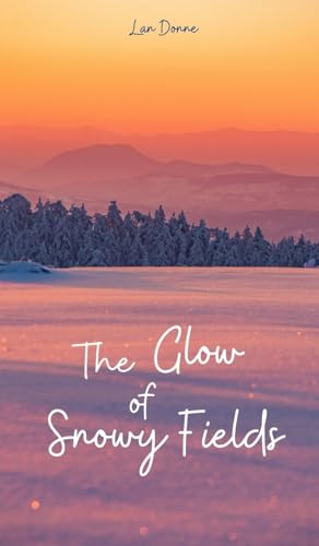The Glow of Snowy Fields von Swan Charm Publishing