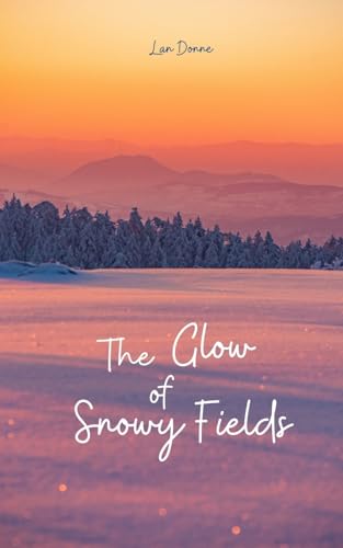 The Glow of Snowy Fields von Swan Charm Publishing