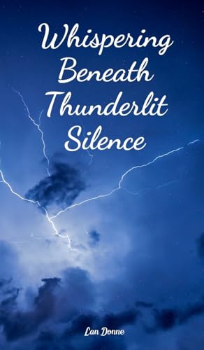 Whispering Beneath Thunderlit Silence von Swan Charm Publishing