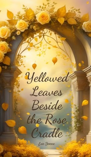 Yellowed Leaves Beside the Rose Cradle von Swan Charm