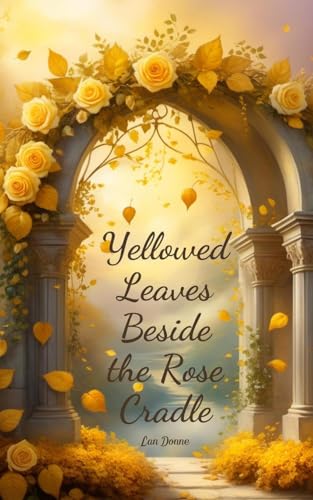 Yellowed Leaves Beside the Rose Cradle von Swan Charm
