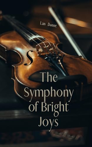 The Symphony of Bright Joys von Swan Charm Publishing