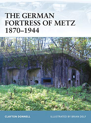 The German Fortress of Metz 1870-1944 (Fortress, 78, Band 78)