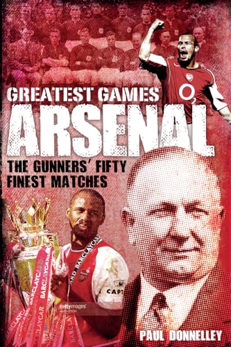 Arsenal Greatest Games: The Gunners' Fifty Finest Matches von Pitch Publishing Ltd