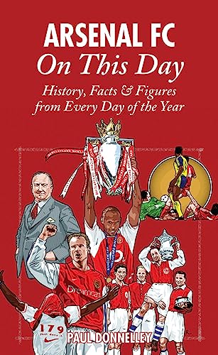 Arsenal On This Day: A Diary of History, Facts and Figures from Every Day of the Year: History, Facts & Figures from Every Day of the Year von Pitch Publishing