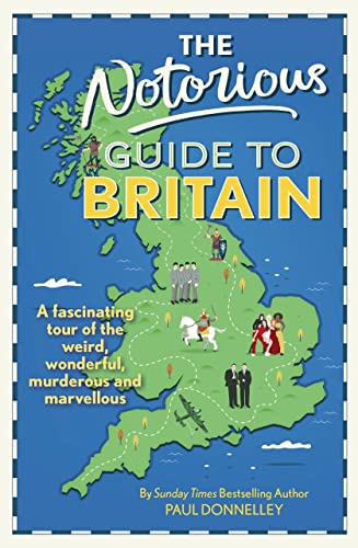 The Notorious Guide to Britain: A fascinating tour of the weird, wonderful, murderous and marvellous von Mardle Books