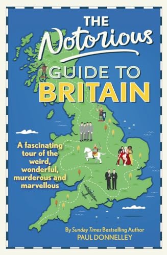 The Notorious Guide to Britain: A fascinating tour of the weird, wonderful, murderous and marvellous von Mardle Books