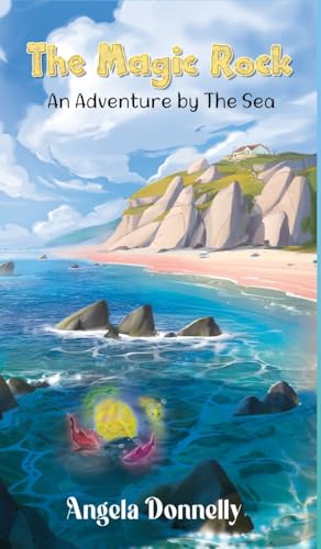 The Magic Rock - An Adventure by the Sea by Angela Donnelly, a Magical children's book of all ages The Magic Rock - An Adventure by the Sea by Angela Donnelly, a Magical children's book of all ages von Maple Publishers