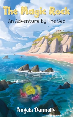 The Magic Rock - An Adventure by the Sea by Angela Donnelly, a Magical children's book of all ages von Maple Publishers