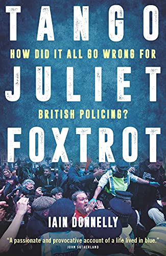 Tango Juliet Foxtrot: How did it all go wrong for British policing? von Biteback Publishing
