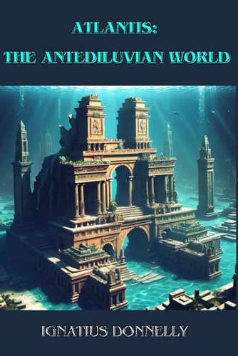 Atlantis: The Antediluvian World By Ignatius Donnelly