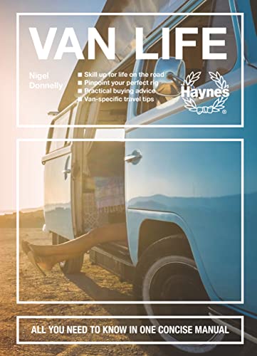 Van Life: Skill Up for Life on the Road - Pinpoint Your Perfect Rig - Practical Buying Advice - Van-Specific Travel Tips - All Y: All you need to know in one concise manual von Haynes