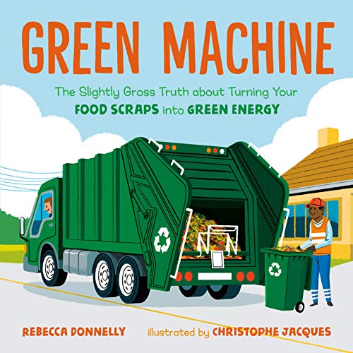 Green Machine: The Slightly Gross Truth about Turning Your Food Scraps Into Green Energy von Henry Holt & Company