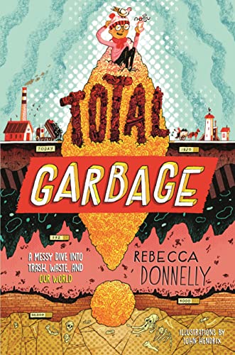 Total Garbage: A Messy Dive into Trash, Waste, and Our World von Henry Holt & Co