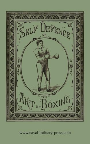SELF DEFENCE OR THE ART OF BOXING von Naval & Military Press Ltd
