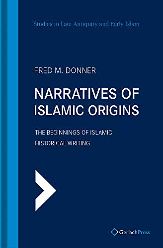 Narratives of Islamic Origins: The Beginnings of Islamic Historical Writing (SLAEI - Studies in Late Antiquity and Early Islam, Band 14)