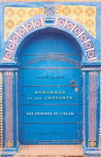 Muhammad et les Croyants : Aux Origines de l'Islam von Independently published
