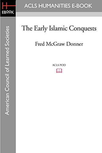 The Early Islamic Conquests (Acls History E-book Project Reprints)