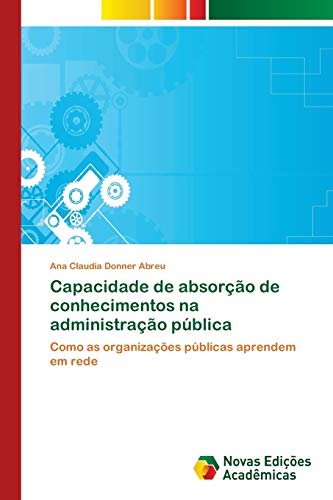 Capacidade de absorção de conhecimentos na administração pública: Como as organizações públicas aprendem em rede