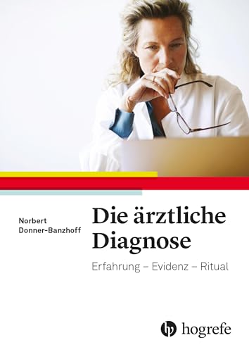 Die ärztliche Diagnose: Erfahrung - Evidenz- Ritual von Hogrefe AG
