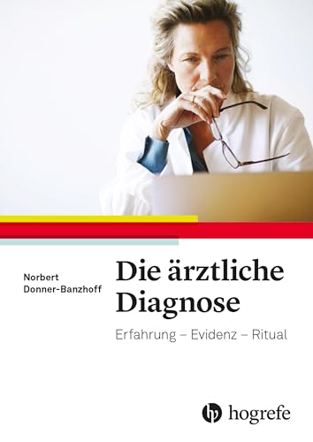 Die ärztliche Diagnose: Erfahrung - Evidenz- Ritual von HOGREFE (VORM. VERLAG HANS HUBER )