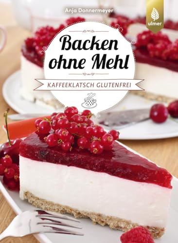 Backen ohne Mehl: Kaffeeklatsch glutenfrei. Torten, Kuchen, Kekse, Cake Pops, Muffins und Co. von Verlag Eugen Ulmer