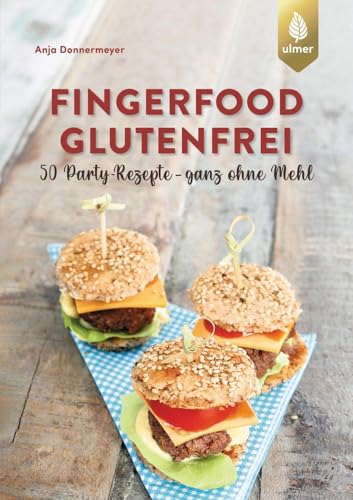 Fingerfood glutenfrei: 50 Party-Rezepte - ganz ohne Mehl von Verlag Eugen Ulmer
