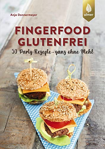 Fingerfood glutenfrei: 50 Party-Rezepte - ganz ohne Mehl von Verlag Eugen Ulmer