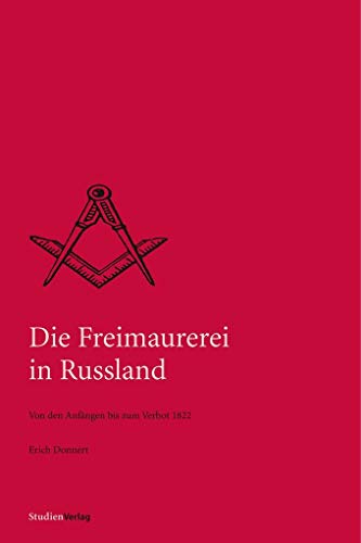 Die Freimaurerei in Russland: Von den Anfängen bis zum Verbot von 1822 (Quellen und Darstellungen zur europäischen Freimaurerei) von StudienVerlag