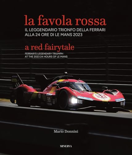 La favola rossa. Il leggendario trionfo della Ferrari alla 24 ore di Le Mans 2023. Ediz. italiana e inglese von Minerva Edizioni (Bologna)