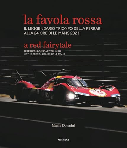 La favola rossa. Il leggendario trionfo della Ferrari alla 24 ore di Le Mans 2023. Ediz. italiana e inglese