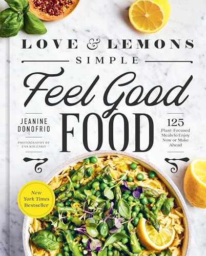 Love and Lemons Simple Feel Good Food: 125 Plant-Focused Meals to Enjoy Now or Make Ahead: A Cookbook von Avery