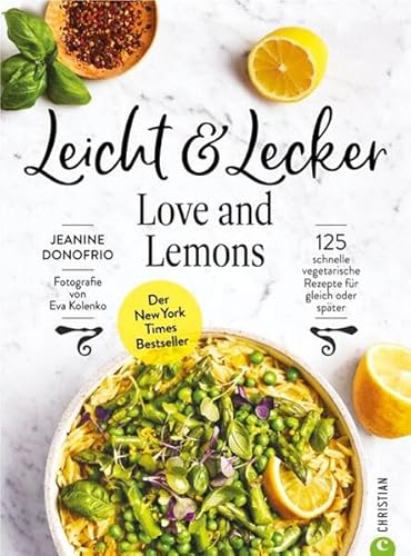 Vegetarisches Kochbuch – Leicht & Lecker mit Love & Lemons: 125 schnelle vegetarische Rezepte für gleich oder meal prep. Der New York Times Bestseller für die gesunde Küche von Christian
