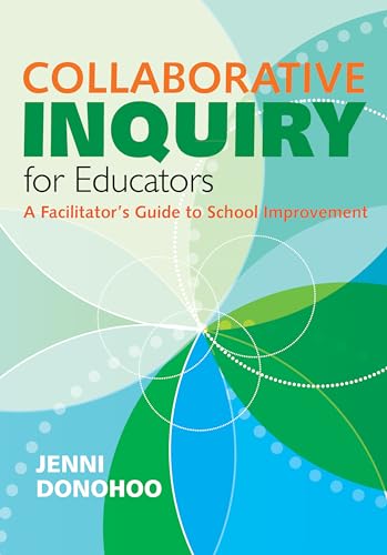 Collaborative Inquiry for Educators: A Facilitator's Guide To School Improvement