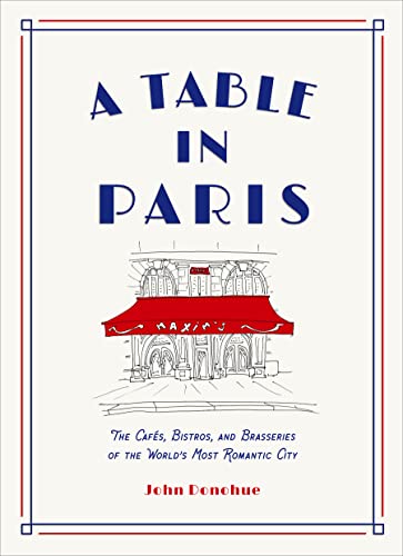 A Table in Paris: The Cafes, Bistros, and Brasseries of the World's Most Romantic City von Abrams & Chronicle Books