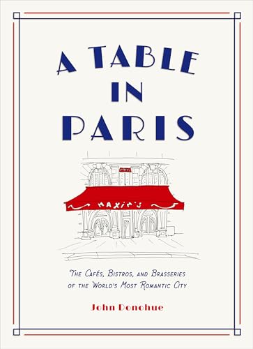 A Table in Paris: The Cafes, Bistros, and Brasseries of the World's Most Romantic City A Table in Paris: The Cafes, Bistros, and Brasseries of the World's Most Romantic City von Abrams & Chronicle Books