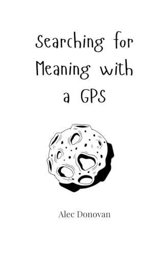 Searching for Meaning with a GPS von Creative Arts Management OÜ
