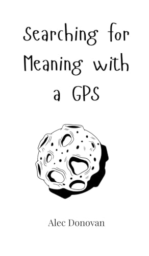 Searching for Meaning with a GPS von Creative Arts Management OÜ