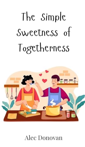 The Simple Sweetness of Togetherness von Creative Arts Management OÜ